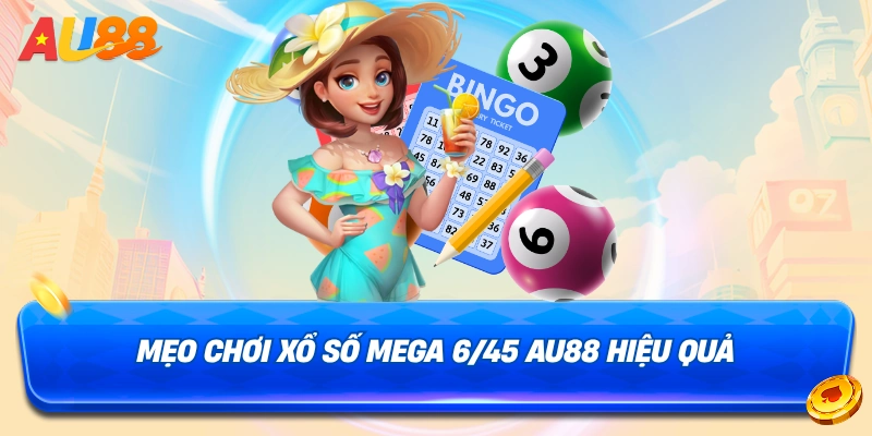 Mẹo chơi xổ số MEGA 6/45 AU88 hiệu quả