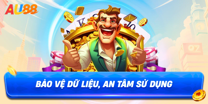 Bảo vệ dữ liệu, an tâm sử dụng.