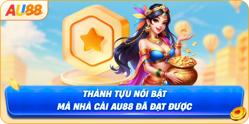 Thành tựu nổi bật mà nhà cái Au88 đã đạt được 